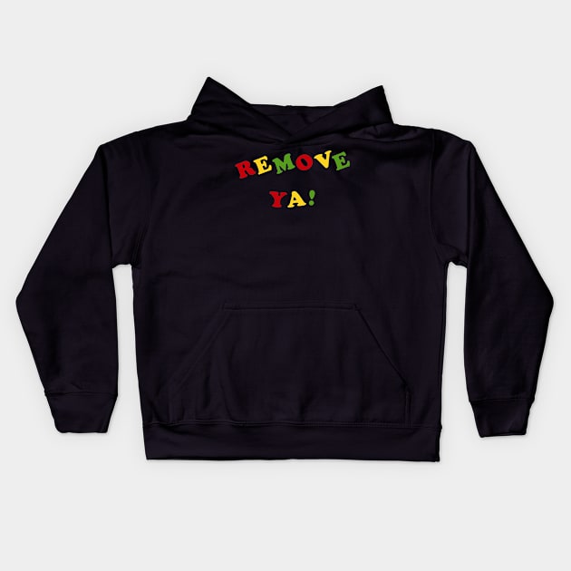 Remove Ya! Kids Hoodie by PUNK ROCK DISGUISE SHOPPE